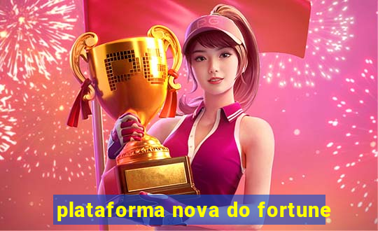 plataforma nova do fortune